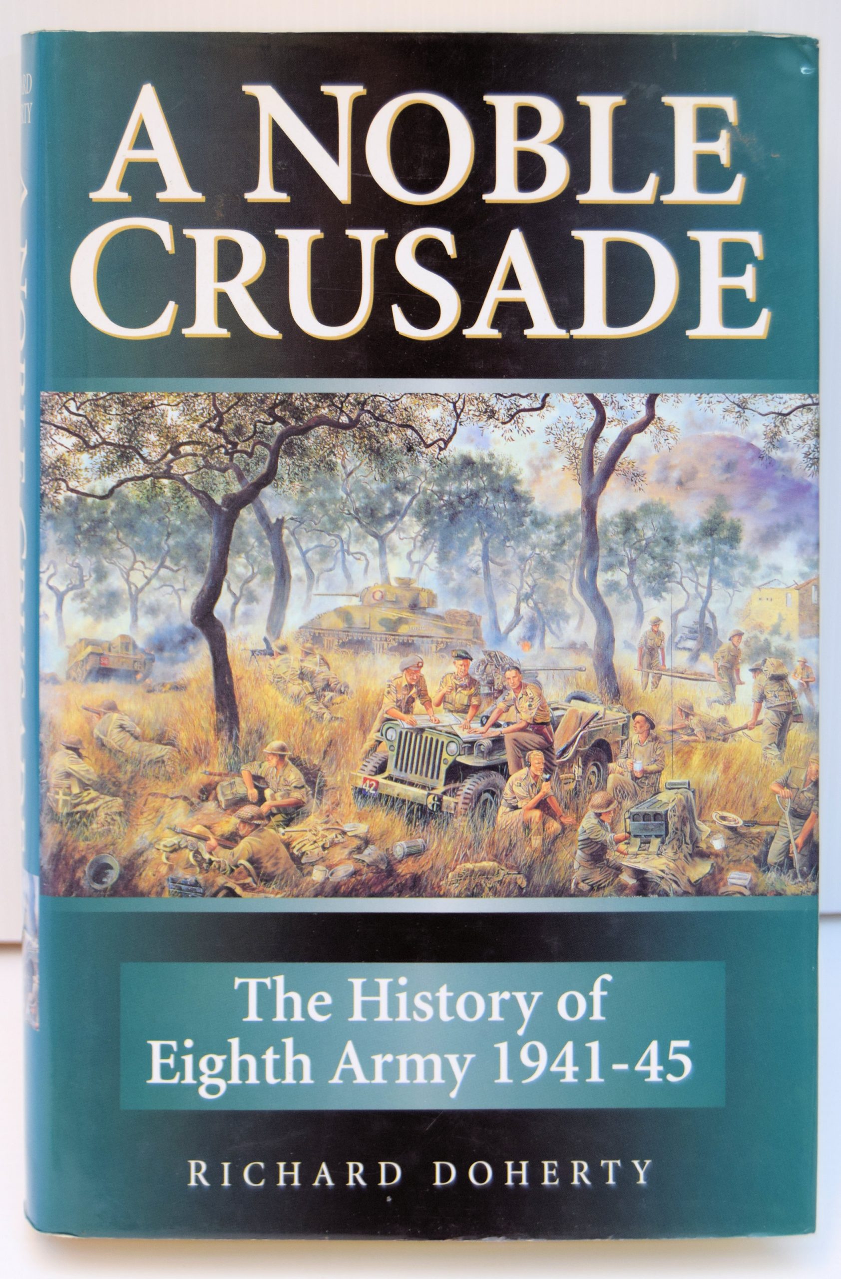 A NOBLE CRUSADE. A HISTORY OF THE EIGHTH ARMY 1941-45.